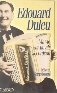 Édouard Duleu et Pascal Vandeputte - Ma vie sur un air d'accordéon.
