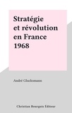 André Glucksmann - Stratégie et révolution en France 1968.