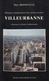 Marc Bonneville et  Municipalité de Villeurbanne - Villeurbanne - Naissance et métamorphose d'une banlieue ouvrière : processus et formes d'urbanisation.