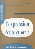 Roger Hagnauer et Maurice David - L'expression écrite et orale au temps du stylo et du micro.