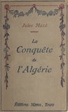 Jules Mazé - La conquête de l'Algérie.