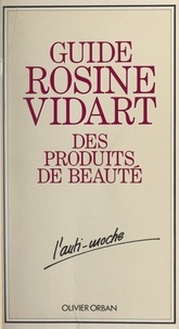 Catherine Blanchard et Rosine Vidart - Guide Rosine Vidart des produits de beauté.