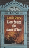 Louis Oury - Les feux du sacrifice.