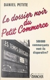 Daniel Petite - Le dossier noir du petit commerce.