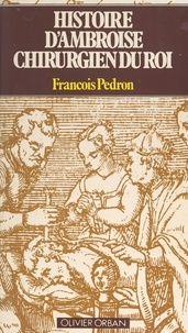 François Pédron - Histoire d'Ambroise, chirurgien du roi.