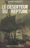 Henry Noullet - Le déserteur du Neptune.