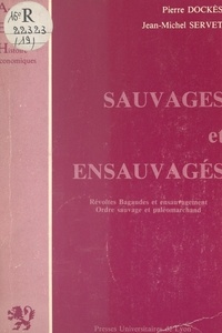 Pierre Dockès et Jean-Michel Servet - Sauvages et ensauvagés - Révoltes Bagaudes et ensauvagement, ordre sauvage et paléomarchand.