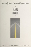 Pascal Bernini - Analphabète d'amour.