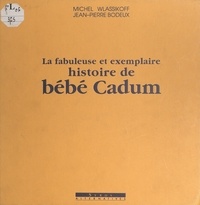 Jean-Pierre Bodeux et Michel Wlassikoff - La fabuleuse et exemplaire histoire de Bébé Cadum.