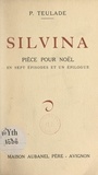 P. Teulade - Silvina - Pièce pour Noël en sept épisodes et un épilogue.