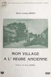  Centre régional de documentati et Marie-Louise Heren - Mon village à l'heure ancienne.