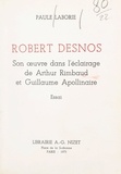 Paule Laborie - Robert Desnos - Son œuvre dans l'éclairage de Arthur Rimbaud et Guillaume Apollinaire.