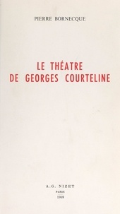 Pierre Bornecque - Le théâtre de Georges Courteline.