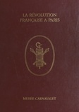 Jean Tulard et Bernard de Montgolfier - La Révolution française à Paris à travers les collections du Musée Carnavalet.