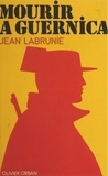 Jean Labrunie - Mourir à Guernica.