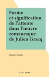 Marie Francis - Forme et signification de l'attente dans l'œuvre romanesque de Julien Gracq.