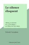 Deborah Conyngham - Le silence éloquent - Thèmes et structure de "L'Ève future" de Villiers de l'Isle-Adam.