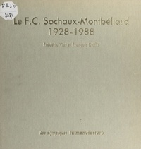 François Ruffin et Frédéric Vial - Le F.C. Sochaux-Montbéliard - 1928-1988.