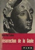 Henri Paul Eydoux et Bernard Heuvelmans - Résurrection de la Gaule - Les grandes fouilles archéologiques.