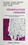Monique Pinçon-Charlot et Edmond Preteceille - Ségrégation urbaine - Classes sociales et équipements collectifs en région parisienne.