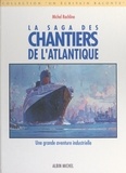 Michel Rachline et Jean Bérain - La saga des chantiers de l'Atlantique - Une grande aventure industrielle.