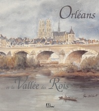 Marc Alibert et Régine Pernoud - Orléans et la vallée des rois.