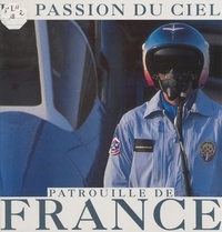 Christian Guillet et Philippe Rebuffet - Patrouille de France : la passion du ciel.