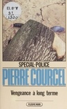 Pierre Courcel - Spécial-police : Vengeance à long terme.