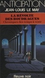 Jean-Louis Le May - Chroniques des temps à venir (7) - La Révolte des Boudragues.
