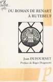 Jean Dufournet et Roger Dragonetti - Du Roman de Renart à Rutebeuf.