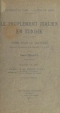 Pierre Ficaya - Le peuplement italien en Tunisie - Thèse pour le Doctorat présentée et soutenue le 9 juin 1931, à 2 heures.