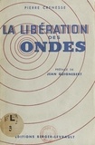 Pierre Crénesse et Jean Guignebert - La libération des ondes.