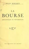 Jules Bertaut - La Bourse - Anecdotique et pittoresque.