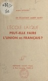 André Letousey - L'école laïque peut-elle faire l'union des Français ? - En écoutant Albert Bayet.