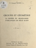 François Russo - Groupes et géométrie : la genèse du programme d'Erlangen de Félix Klein - Conférence donnée au Palais de la découverte, le 4 mai 1968.