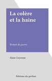 Alain Guyenne - La colère et la haine - Roman de guerre.