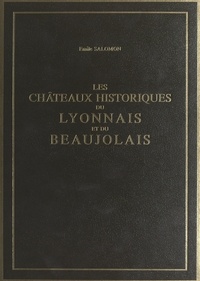 Émile Salomon et Marie Granger - Les châteaux historiques du Lyonnais et du Beaujolais (2) - Ouvrage illustré de 50 bois originaux.