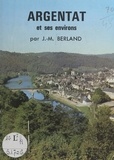 Jean-Marie Berland et D. Bernay - Argentat et ses environs.