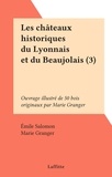 Émile Salomon et Marie Granger - Les châteaux historiques du Lyonnais et du Beaujolais (3) - Ouvrage illustré de 50 bois originaux par Marie Granger.