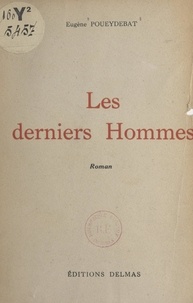 Eugène Poueydebat - Les derniers hommes.