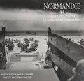 Frédéric Vergne et Edouard Balladur - Normandie 44 - Le débarquement. La bataille de Normandie.