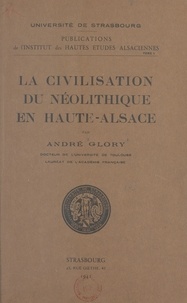 André Glory et A. Mourey - La civilisation du néolithique en Haute-Alsace.