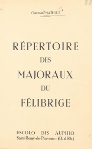 Christian Mathieu - Répertoire des majoraux du félibrige, 1876-1965.
