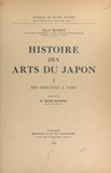Jean Buhot et Henri Maspero - Histoire des arts du Japon (1). Des origines à 1350.