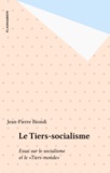 Jean-Pierre Biondi - Le Tiers-socialisme - Essai sur le socialisme et le Tiers-monde.