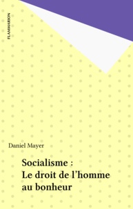 Daniel Mayer - Socialisme, le droit de l'homme au bonheur.