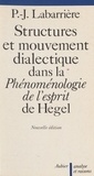 Pierre-Jean Labarrière - Structures et mouvement dialectique dans la " Phénoménologie de l'esprit " de Hegel.