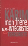 Samia Labidi - Karim, mon frère - Ex-intégriste et terroriste.