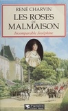 René Charvin - Les Roses De Malmaison. Incomparable Josephine.