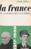 Claude Fohlen et Jacques Nobécourt - La France de l'entre-deux-guerres - 1917-1939.